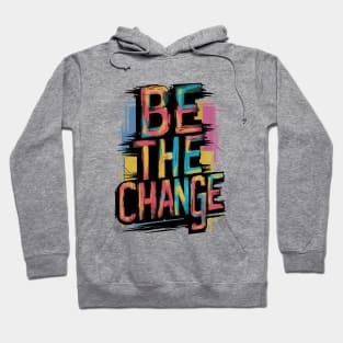 Be The Change Hoodie